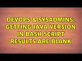 DevOps SysAdmins Getting Java Version in bash script results are blank 2 Solutions