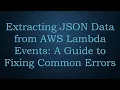 Extracting JSON Data from AWS Lambda Events A Guide to Fixing Common Errors