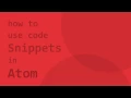 HowTo Use Code Snippets in ATOM - Text Editor