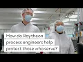 How do Raytheon process engineers help protect those who serve