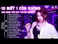 Download Lagu 10 Mất 1 Còn Không Remix ♫ BXH Nhạc Trẻ EDM Hot Tiktok TRIỆU VIEW - EDM Hot Trend Hay Nhất 2025