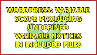 Wordpress Variable scope producing undefined variable notices in included files