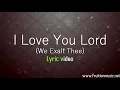 I Love You Lord (We Exalt Thee) (Medium Key) [Instrumental with Lyrics]