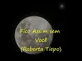 Fico assim sem você -Roberta Tiepo (Letra)