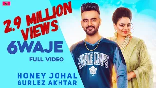 6 WAJE I HONEY JOHAL, GURLEZ AKHTAR FEAT. MAHI SHARMA I New Songs 2018I ORBOF9T PRODUCTIONS