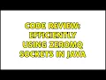 Code Review Efficiently using ZeroMQ sockets in Java
