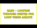 Bash - Looping through nested for loop using arrays 2 Solutions