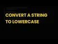 Convert a string to lowercase