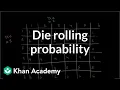 Die rolling probability Probability and combinatorics Precalculus Khan Academy