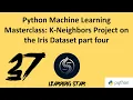 37 - Python Machine Learning Masterclass K-Neighbors Project on the Iris Dataset part four