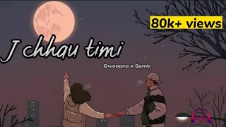 j chhau timi - Swoopna x Samir || lyrics video || chandrama ma pani daag hunxa