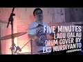 Download Lagu Five Minutes - Galau (Drum Cover) Eko Murdiyanto