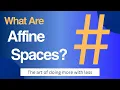 Introduction to Affine Spaces What you can do in Linear Algebra inner products Less Is More