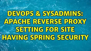 DevOps SysAdmins Apache Reverse Proxy setting for site having Spring Security 3 Solutions