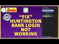 How to Fix Huntington Bank Login Not Working Issue 2023