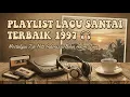 Lagu Playlist Lagu Santai Terbaik 1997🎧 — Nostalgia Top Hits Indonesia Bikin Adem Jiwa