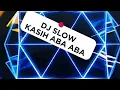 Download Lagu DJ SLOW VIRAL 2025  KASIH ABA ABA