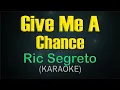 Download Lagu GIVE ME A CHANCE /  KARAOKE - Ric Segreto