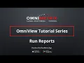 OmniView Tutorial - Run Reports