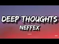 Download Lagu NEFFEX - Deep Thoughts (Lyrics)