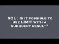 SQL Is it possible to use LIMIT with a subquery result