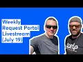 Weekly Request Portal Livestream July 19