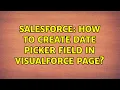 Salesforce How to create Date picker field in Visualforce page 2 Solutions