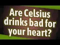 Are Celsius drinks bad for your heart