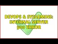 DevOps SysAdmins Internal Server 500 Error