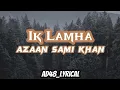 Download Lagu Ik Lamha Lyrics(Azaan Sami Khan)#iklamha #lyrics #azaansamikhan
