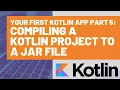 Your First Kotlin App Part 5 - Compiling a Kotlin Project to a JAR File
