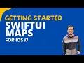 Getting Started with SwiftUI Maps for iOS 17