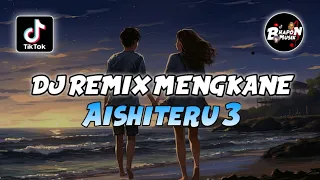 dj remix aishiteru 3 versi kuik kuik sound fyp enak tiktok terbaru