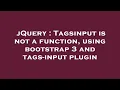 jQuery Tagsinput is not a function using bootstrap 3 and tags-input plugin