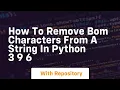 How to remove BOM characters from a string in Python 3 9 6