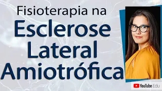 Fisioterapia na Esclerose Lateral Amiotrófica (ELA) - Dra. Ana Rodrigues @neuroguia