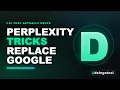 Perplexity Tricks That Replace Google Forever
