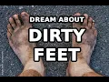 DREAM ABOUT DIRTY FEET