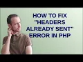 How to fix Headers already sent error in PHP
