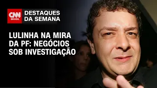 PF acha mensagens de Lulinha sobre "negócios” com lobista; STF abre inquérito | DESTAQUES DA SEMANA