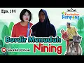 BORDIR MENUDUH NINING || KONTRAKAN REMPONG EPISODE 104