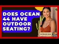 Does Ocean 44 Have Outdoor Seating - Everything About Phoenix