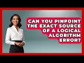 Can You Pinpoint The Exact Source Of A Logical Algorithm Error - Learn To Troubleshoot