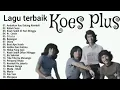 Download Lagu KOES PLUS FULL ALBUM || ALBUM TERBAIK KOES PLUS SEPANJANG MASA • Tanpa Iklan