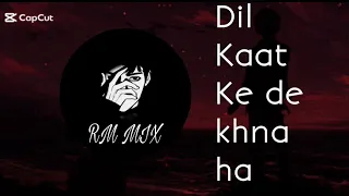 dil kaat ke dekhna hai remix produce by rm mix 