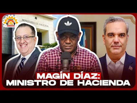 ¡PRIMICIA! MAGÍN DÍAZ DEGINADO MINISTRO DE HACIENDA