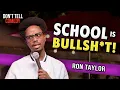 School is Bullsh t Ron Taylor Don t Tell Comedy Secret Sets