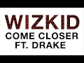 WizKid   Come Closer Audio ft  Drake