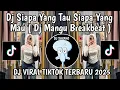 Download Lagu DJ SIAPA YANG TAU SIAPA YANG MAU KAU DISANA AKU DISEBERANGMU || DJ MANGU BREAKBEAT VIRAL TIKTOK 2025