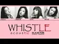 Lagu BLACKPINK (블랙핑크) - WHISTLE Acoustic Lyrics